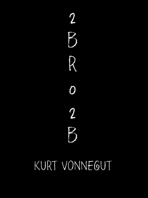 Title details for 2 B R 0 2 B by Kurt Vonnegut - Wait list